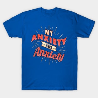 Even my anxiety has anxiety  2gift T-Shirt